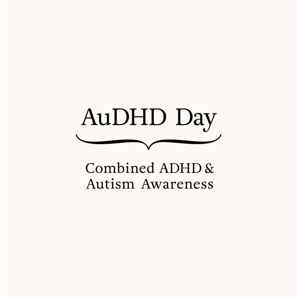 the image shows the headline 'AuDHD Day' in black bold letters on a cream coloured background. undeneath is a brace pointing to the text 'Combined ADHD & Autism Awareness'.